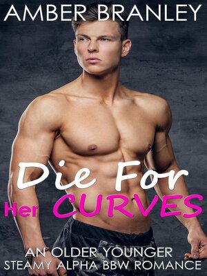 cover image of Die For Her Curves (An Older Younger Steamy Alpha BBW Romance)
